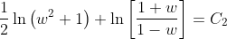 \frac{1}{2}\ln \left ( w^{2}+1 \right )+\ln \left [ \frac{1+w}{1-w} \right ]=C_2